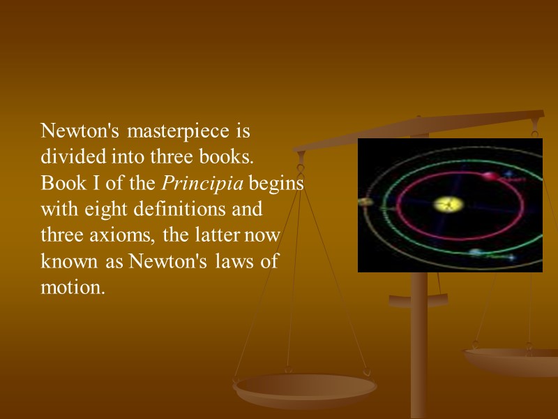 Newton's masterpiece is divided into three books. Book I of the Principia begins with